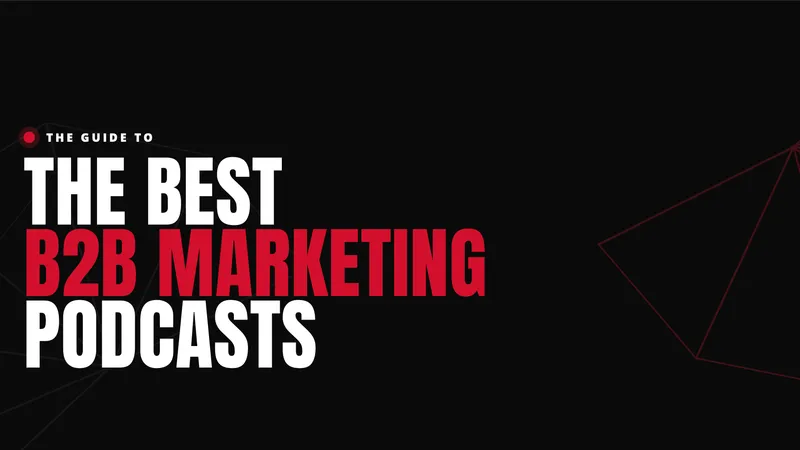 The 16 Best B2B Marketing Podcasts to Add to Your Rotation in 2026