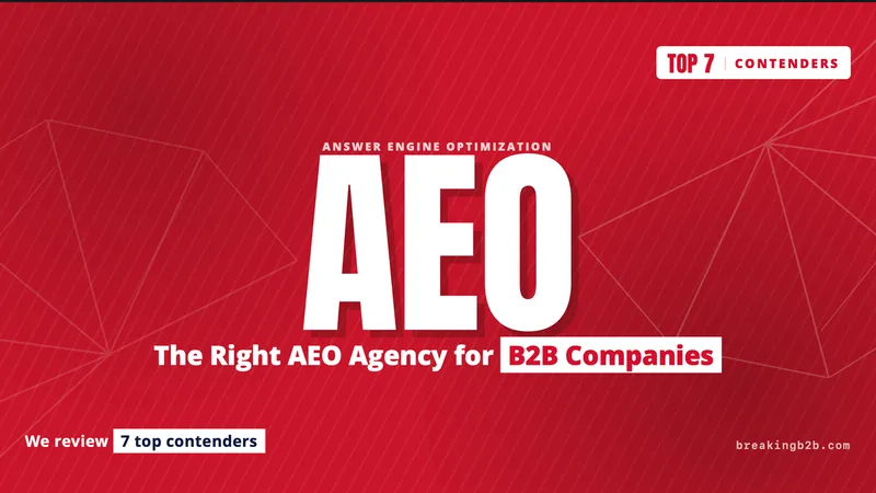 The Right AEO Agency for B2B Companies: Top 7 Picks
