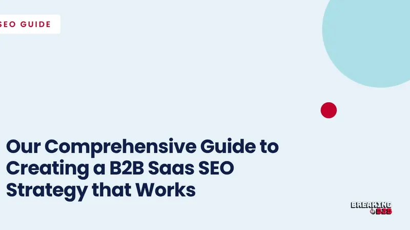 Our Comprehensive Guide to Creating a B2B Saas SEO Strategy that Works