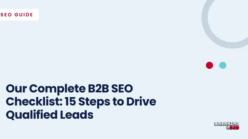 Our Complete B2B SEO Checklist: 15 Steps to Drive Qualified Leads