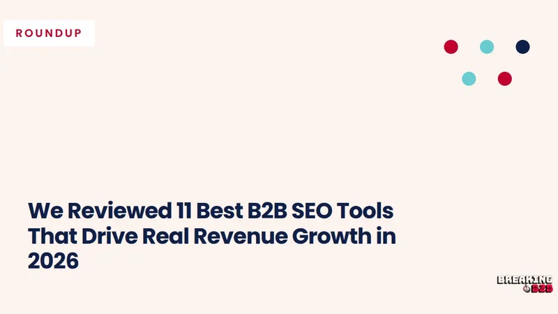 We Reviewed 11 Best B2B SEO Tools That Drive Real Revenue Growth in 2026