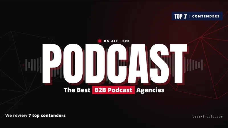 We Review the 7 Best B2B Podcast Agencies For 2026