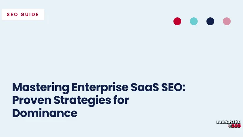 Mastering Enterprise SaaS SEO: Proven Strategies for Dominance