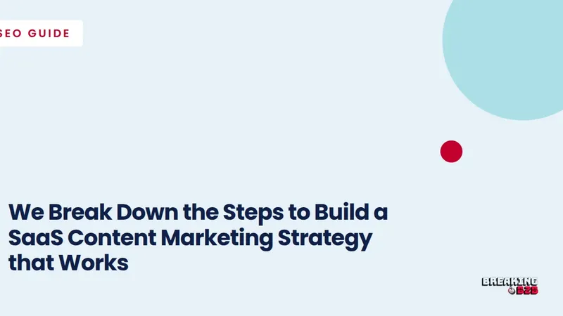 We Break Down the Steps to Build a SaaS Content Marketing Strategy that Works