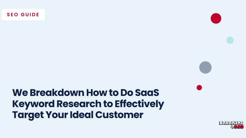 We Breakdown How to Do SaaS Keyword Research to Effectively Target Your Ideal Customer