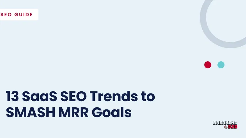 13 SaaS SEO Trends to SMASH MRR Goals
