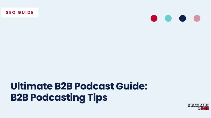Ultimate B2B Podcast Guide: B2B Podcasting Tips
