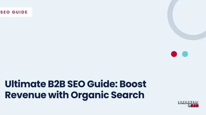 Ultimate B2B SEO Guide: Boost Revenue with Organic Search
