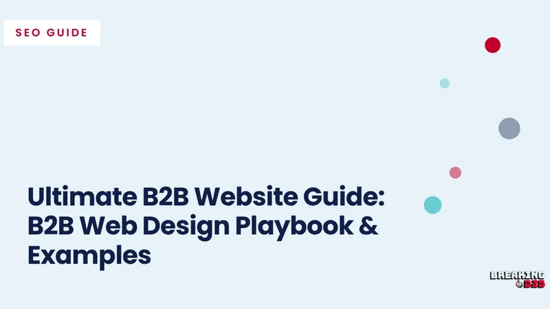 Ultimate B2B Website Guide: B2B Web Design Playbook & Examples